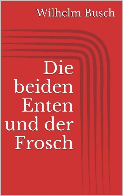 Die beiden Enten und der Frosch - Wilhelm Busch