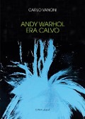 Andy Warhol era calvo - Carlo Vanoni