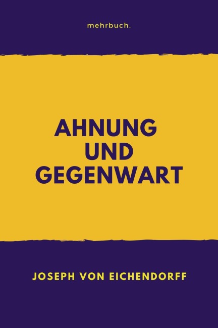 Ahnung und Gegenwart - Joseph Von Eichendorff
