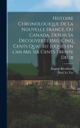 Cover-Bild zum Titel 'Histoire chronologique de la Nouvelle France, ou Canada, depuis sa decouverte (mil cinq cents quatre) juques en l'an mil six cents trente deux' von 'Sixte Le Tac, Eugène Réveillaud'