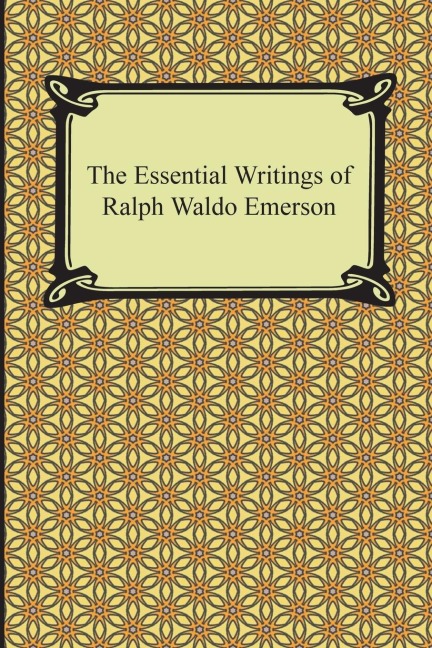The Essential Writings of Ralph Waldo Emerson - Ralph Waldo Emerson