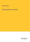 Cover-Bild zum Titel 'Die Deutschen in Australien' von 'Albert Heising'
