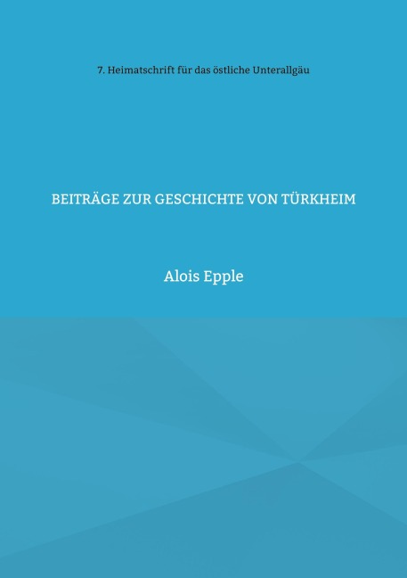 Beiträge zur Geschichte von Türkheim - Alois Epple