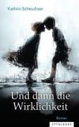 Cover-Bild zum Titel 'Und dann die Wirklichkeit' von 'Kathrin Scheuchzer'