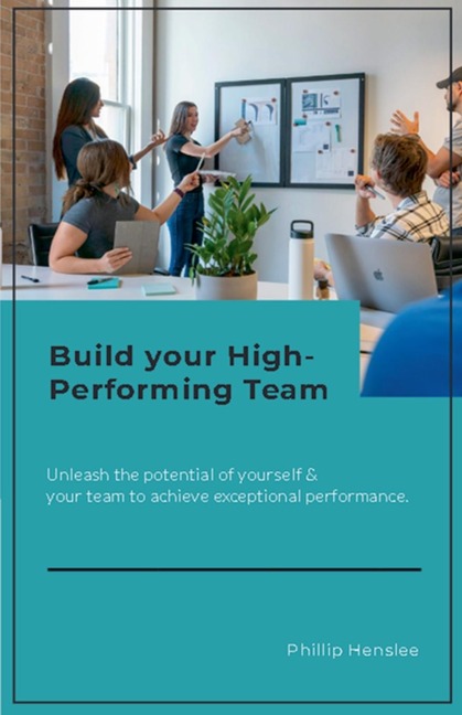 Build Your High-Performing Team - Phillip Henslee