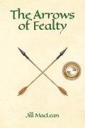 Cover-Bild zum Titel 'The Arrows of Fealty' von 'Jill MacLean'