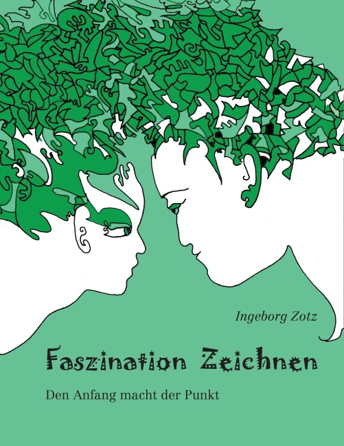 Faszination Zeichnen - Ingeborg Zotz
