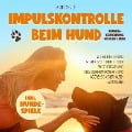 Impulskontrolle beim Hund - Hundeerziehung voller Liebe: Wie Sie Ihren Hund respektvoll und effektiv zu Gehorsam und Gelassenheit erziehen und Aggressionsverhalten eliminieren (inkl. Hundespiele) - Lasse Schulz