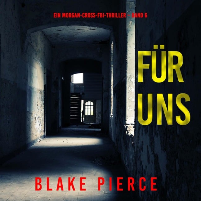 Für uns (Ein Morgan-Cross-FBI-Thriller ¿ Band 6) - Blake Pierce