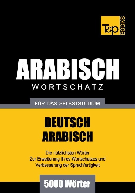 Wortschatz Deutsch-Arabisch für das Selbststudium - 5000 Wörter - Andrey Taranov
