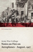 Cover-Bild zum Titel 'Notes on Fire on Aeroplanes - August, 1917 (WWI Centenary Series)' von 'Army War College'