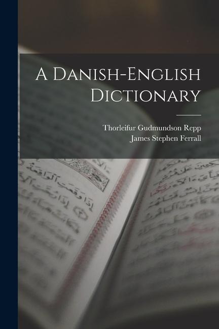 A Danish-English Dictionary - James Stephen Ferrall, Thorleifur Gudmundson Repp