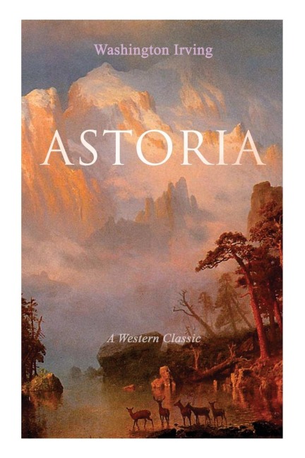 Astoria (a Western Classic) - Washington Irving