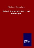 Walhall: Germanische Götter- und Heldensagen - Felix Dahn, Therese Dahn