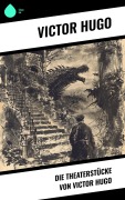 Cover-Bild zum Titel 'Die Theaterstücke von Victor Hugo' von 'Victor Hugo'