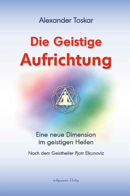 Die geistige Aufrichtung - Alexander Toskar