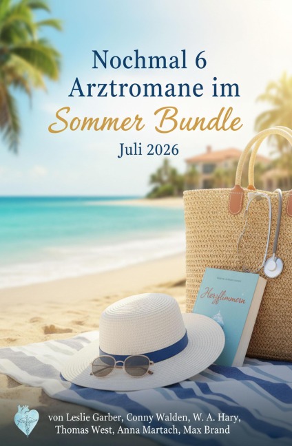 Nochmal 6 Arztromane im Sommer Bundle Juli 2026 - Leslie Garber, Max Brand, Thomas West, Conny Walden, W. A. Hary