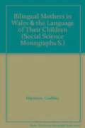 Bilingual Mothers in Wales & the Language of Their Children - Godfrey Harrison