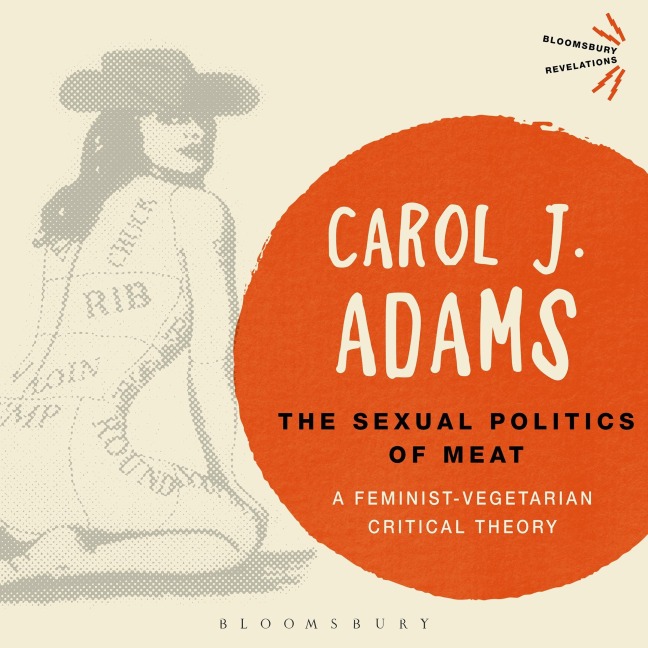 The Sexual Politics of Meat - 25th Anniversary Edition - Carol J. Adams