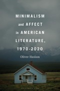 Cover-Bild zum Titel 'Minimalism and Affect in American Literature, 1970-2020' von 'Oliver Haslam'