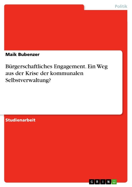 Bürgerschaftliches Engagement. Ein Weg aus der Krise der kommunalen Selbstverwaltung? - Maik Bubenzer