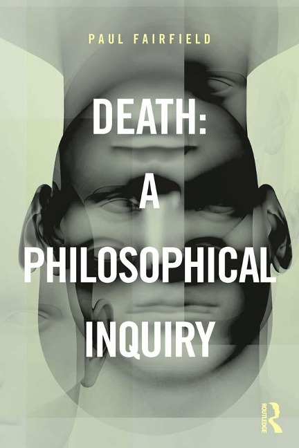 Death: A Philosophical Inquiry - Paul Fairfield