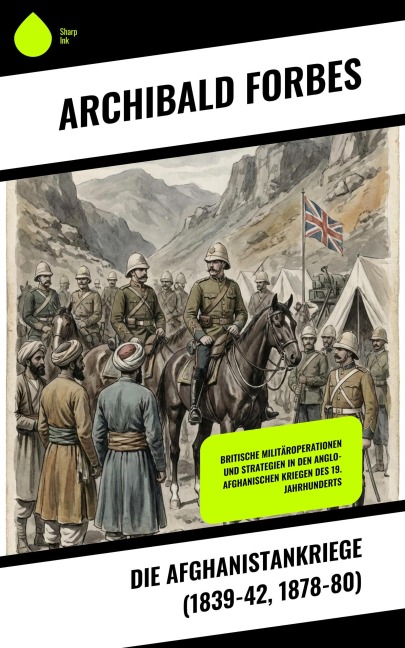 Die Afghanistankriege (1839-42, 1878-80) - Archibald Forbes