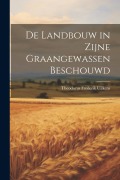 Cover-Bild zum Titel 'De Landbouw in Zijne Graangewassen Beschouwd' von 'Theodorus Frederik Uilkens'