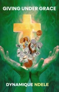 Cover-Bild zum Titel 'Giving Under Grace' von 'Dynamique Ndele Luela'