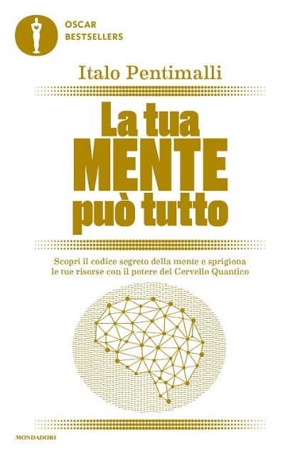 La tua mente può tutto. Scopri il codice segreto della mente e sprigiona le tue risorse con il potere del cervello quantico - Italo Pentimalli