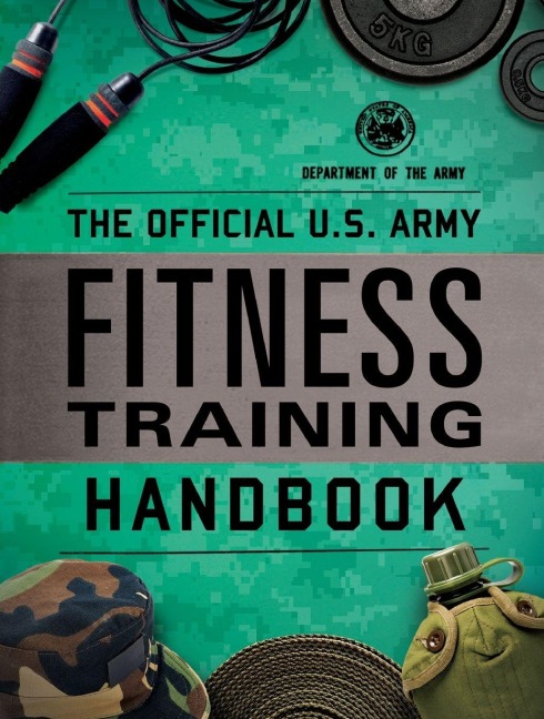 The Official U.S. Army Fitness Training Handbook - Department Of The Army