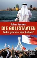 Die Golfstaaten Wohin geht das neue Arabien? - Rainer Hermann