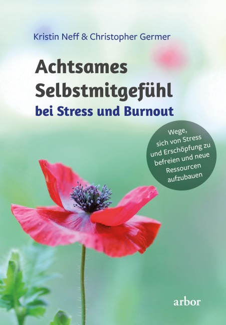 Achtsames Selbstmitgefühl bei Stress und Burnout - Kristin Neff, Christopher Germer