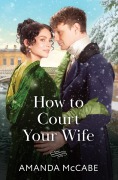 Cover-Bild zum Titel 'How To Court Your Wife' von 'Amanda Mccabe'