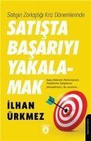 Satisin Zorlastigi Kriz Dönemlerinde Satista Basariyi Yakalamak - Ilhan Ürkmez
