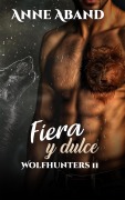 Fiera y Dulce- Wolfhunters 2 - Anne Aband