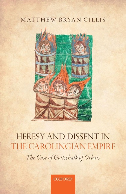 Heresy and Dissent in the Carolingian Empire - Matthew Bryan Gillis
