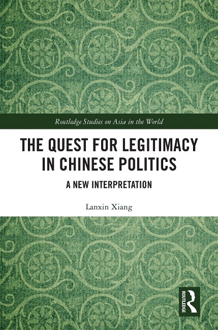 The Quest for Legitimacy in Chinese Politics - Lanxin Xiang