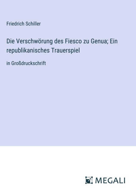 Die Verschwörung des Fiesco zu Genua; Ein republikanisches Trauerspiel - Friedrich Schiller