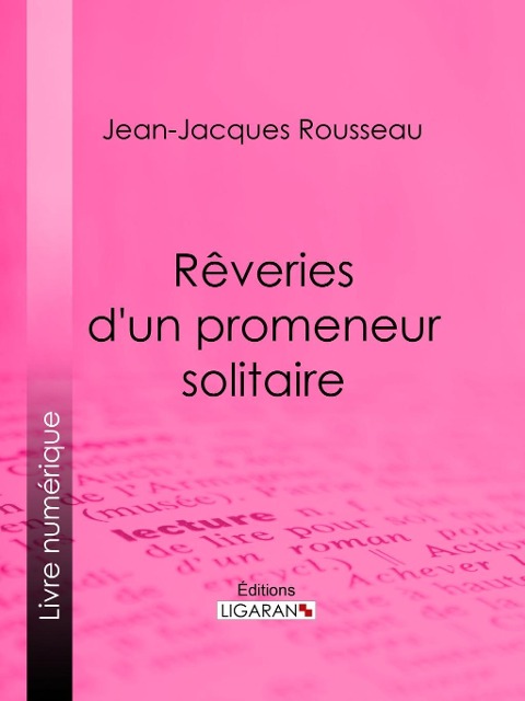Rêveries d'un promeneur solitaire - Jean-Jacques Rousseau, Ligaran