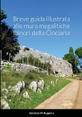 Cover-Bild zum Titel 'Breve guida illustrata alle mura megalitiche minori della Ciociaria' von 'Salvatore M Ruggiero'