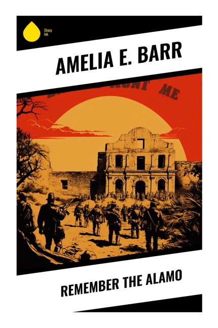 Remember the Alamo - Amelia E. Barr