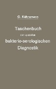 Taschenbuch der speziellen bakterio-serologischen Diagnostik - Georg Kühnemann