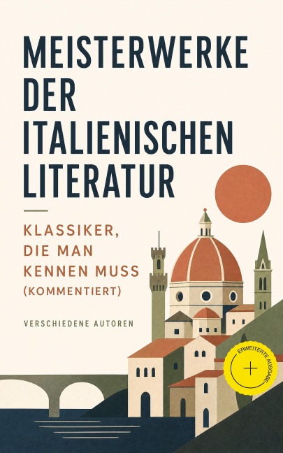 Meisterwerke der italienischen Literatur - Klassiker, die man kennen muss (Kommentiert) - Dante Alighieri, Matteo Bandello, Bonaventura, Giacomo Leopardi, Gabriele D'Annunzio