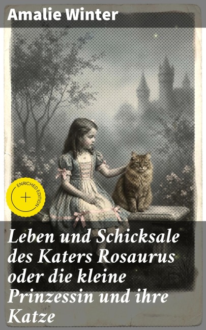 Leben und Schicksale des Katers Rosaurus oder die kleine Prinzessin und ihre Katze - Amalie Winter