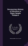 Cover-Bild zum Titel 'Documentary History of Education in Upper Canada Volume 6' von ''