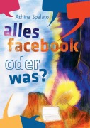 Cover-Bild zum Titel 'Alles Facebook oder was?' von 'Athina Spalato'