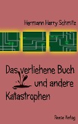Cover-Bild zum Titel 'Das verliehene Buch und andere Katastrophen' von 'Hermann Harry Schmitz'