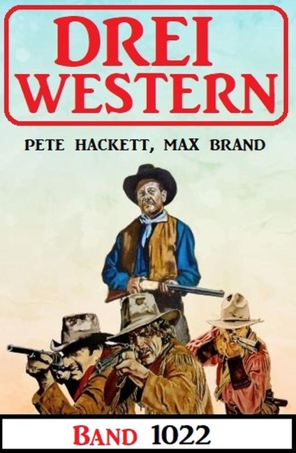 Drei Western Band 1022 - Pete Hackett, Max Brand