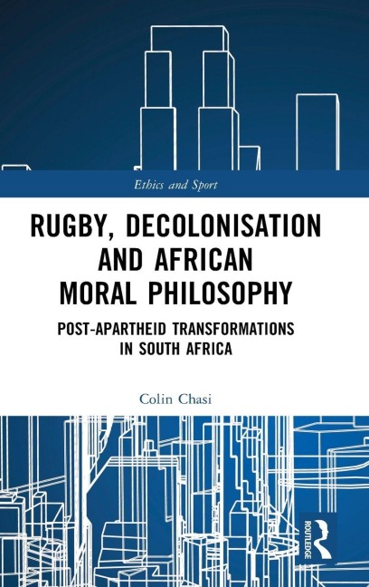 Rugby, Decolonisation and African Moral Philosophy - Colin Chasi
